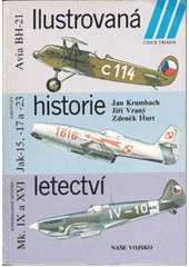 kniha Ilustrovaná historie letectví  Avia BH-21 / Jakovlev Jak-15, -17 a -23 /  Supermarine Spitfire Mk. IX a XVI : Ilustr. historie letectví , Naše vojsko 1986