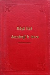 kniha Když lidé dozrávají k lásce Řada statí o pohlavním poměru, Jos. R. Vilímek 1904