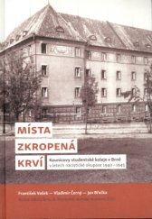 kniha Místa zkropená krví Kounicovy studentské koleje v Brně v letech nacistické okupace 1940–1945, Archiv města Brna 2015