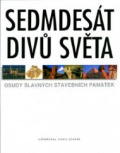 kniha Sedmdesát divů světa osudy slavných stavebních památek, Slovart 2005