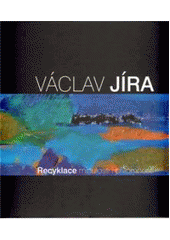 kniha Václav Jíra recyklace minulosti i přítomnosti, Digon 2010