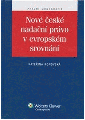 kniha Nové české nadační právo v evropském srovnání, Wolters Kluwer 2012