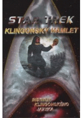 kniha Klingonský Hamlet rekonstruovaná klingonská verze, připravená Institutem klingonského jazyka, Netopejr 2001