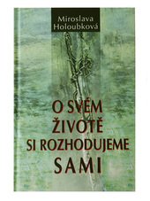 kniha O svém životě si rozhodujeme sami, Vydavatelství a nakladatelství Miroslavy Holoubkové 2010