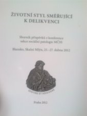 kniha Životní styl směřující k delikvenci sborník příspěvků z konference sekce sociální patologie MČSS : Blansko, Skalní Mlýn, 25.-27. dubna 2012, Masarykova česká sociologická společnost 2012