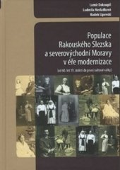 kniha Populace Rakouského Slezska a severovýchodní Moravy v éře modernizace (od 60. let 19. století do první světové války), Ostravská univerzita v Ostravě 2015