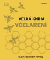 kniha Velká kniha včelaření Objevte podivuhodný svět včel, Universum 2018