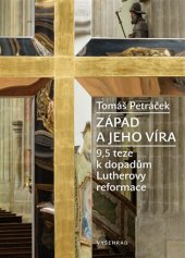 kniha Západ a jeho víra 9,5 teze k složitému dědictví Lutherovy reformace, Vyšehrad 2017