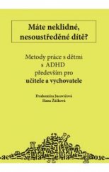 kniha Máte neklidné, nesoustředěné dítě? metody práce s dětmi s LMD (ADHD, ADD) především pro učitele a vychovatele, D + H 2007