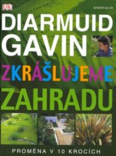 kniha Zkrášlujeme zahradu proměna v 10 krocích, Knižní klub 2005