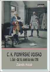 kniha C.K. Pionýrské vojsko 1. část – Od 16. století do roku 1790, Mare-Czech 2018