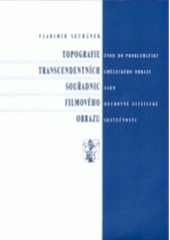 kniha Topografie transcendentních souřadnic filmového obrazu úvod do problematiky uměleckého obrazu jako duchovně-estetické skutečnosti, Univerzita Palackého 2002