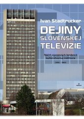 kniha Dejiny Slovenskej televízie Náčrt vývojových tendencií kultúrotvornej inštitúcie (1956 - 1989), Perfekt 2016