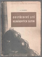 kniha Odstředivé lití hliníkových slitin Určeno pro techn. kádry sléváren ... lehkých kovů, Průmyslové vydavatelství 1952