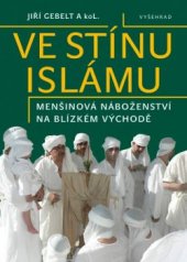 kniha Ve stínu islámu Menšinová náboženství na Blízkém východě, Vyšehrad 2017