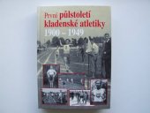 kniha První půlstoletí kladenské atletiky 1900 - 1949, A.C.Tepo 2001