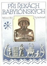 kniha Při řekách babylónských Dějiny a kultura starověkých říší předního Orientu, Vyšehrad 1990