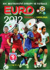 kniha Euro 2012 XIV. mistrovství Evropy ve fotbale : Polsko - Ukrajina, Olympia 2012