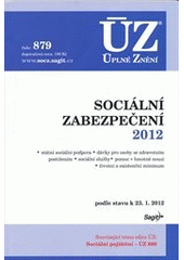 kniha Sociální zabezpečení 2012 státní sociální podpora, dávky pro osoby se zdravotním postižením, sociální služby, pomoc v hmotné nouzi, životní a existenční minimum : podle stavu k 23.1.2012, Sagit 2012