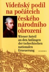 kniha Vídeňský podíl na počátcích českého národního obrození J.V. Zlobický (1743-1810) a současníci: život, dílo, korespondence = Wiener Anteil an den Anfängen der tschechischen nationalen Erneuerung : J.V. Zlobický (1743-1810) und Zeitgenossen: Leben, Werk, Korrespondenz, Academia 2004