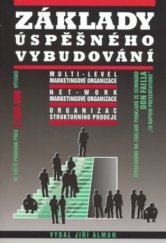 kniha Základy úspěšného vybudování multi-level marketingové organizace, net-work marketingové organizace, organizace strukturního prodeje, Jiří Alman 