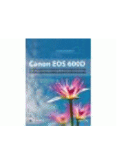 kniha Canon EOS 600D od momentek k nádherným snímkům, CPress 2011
