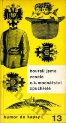 kniha Bourali jsme vesele c.k. mocnářství zpuchřelé anekdoty, humoresky a satiry z konce Rakousko-uherské říše, Melantrich 1978