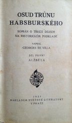 kniha Osud trůnu Habsburského Díl první, - Alžběta - Román o třech dílech na historickém podkladě., Světová literatura 1931