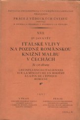 kniha Italské vlivy na pozdně románskou knižní malbu v Čechách = Les influences italiennes sur la miniature en Bohême à la fin de l'époque romane : se 136 obrazy, Univerzita Karlova, Filozofická fakulta 1927