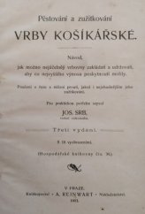 kniha Pěstování a zužitkování vrby košikářské Návod, jak možno nejúčelněji vrbovny zakládati a udržovati, aby co nejvyš. výnosu poskytnouti mohly : Poučení o řezu a sklizni proutí, jakož i nejvhod. jeho zužitkování, Reinwart 1903