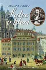 kniha Srdce v kleci  Román o něžném rváči Janu Nerudovi, Fortuna Libri 2018