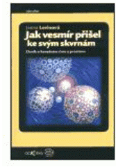 kniha Jak vesmír přišel ke svým skvrnám deník o konečném čase a prostoru, Argo 2003