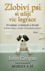 kniha Zlobiví psi si užijí víc legrace o rodině, zvířatech a životě : vybrané články z deníku Philadelphia Inquirer, Ikar 2009