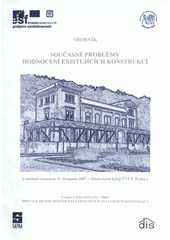 kniha Současné problémy hodnocení existujících konstrukcí sborník k semináři konaném[u] 15. listopadu 2007 v Masarykově koleji ČVUT, Praha 6 : projekt CZ.04.3.07/4.2.01.1/0005 Inovace metod hodnocení existujících stavebních konstrukcí, ČVUT 2007