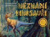 kniha Neznámí dinosauři Nejnovější objevy prehistorického života, Mladá fronta 2015
