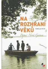 kniha Na rozhraní věků Papua - Nová Guinea, Gasset 2012
