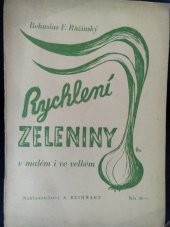 kniha Rychlení zeleniny v malém i ve velkém zakládání, osazování, udržování, ochrana a vyhřívání pařenišť : klíčení, klíčivost a nakličování semen : škůdcové a choroby : s užitím zkušeností předních pěstitelů, A. Reinwart 1946