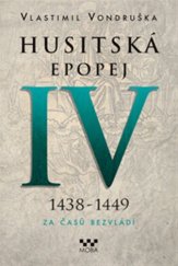 kniha Husitská epopej IV Za časů bezvládí 1438-1449, MOBA 2016
