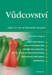 kniha Vůdcovství, aneb, Co vás na Harvardu nenaučí, Grada 2011