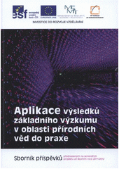 kniha Aplikace výsledků základního výzkumu v oblasti přírodních věd do praxe sborník příspěvků přednesených na seminářích projektu ve školním roce 2011/2012, Univerzita Palackého v Olomouci 2012