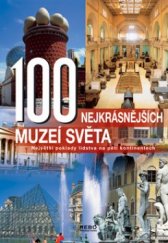 kniha 100 nejkrásnějších muzeí světa největší poklady lidstva na pěti kontinentech, Rebo 2005