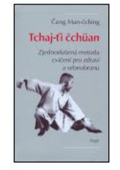 kniha Tchaj-ťi čchüan zjednodušená metoda cvičení pro zdraví a sebeobranu, Argo 2005