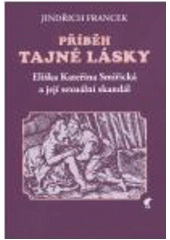 kniha Příběh tajné lásky Eliška Kateřina Smiřická a její sexuální skandál, Havran 2005