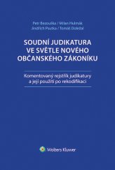kniha Soudní judikatura ve světle nového občanského zákoníku Komentovaný rejstřík judikatury a její použití po rekodifikaci, Wolters Kluwer 2016