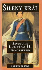 kniha Šílený král životopis Ludvíka II. Bavorského, Knižní klub 2000