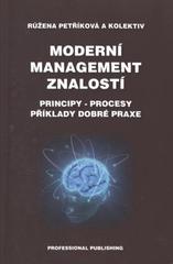 kniha Moderní management znalostí (principy, procesy, příklady dobré praxe), Professional Publishing 2010