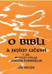 kniha O bibli a jejím učení. 7. díl, - Mystický výklad Janova evangelia a jeho epištol, Jiří Vacek 2003