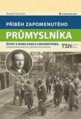 kniha Příběh zapomenutého průmyslníka život a doba Karla Loevensteina, generálního ředitele Škodových závodů, Grada 2010