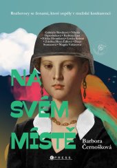 kniha Na svém místě Rozhovory se ženami, které uspěly v mužské konkurenci, CPress 2025