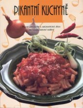 kniha Pikantní kuchyně pálivé speciality a aromatická jídla pro každodenní vaření, Rebo 2000